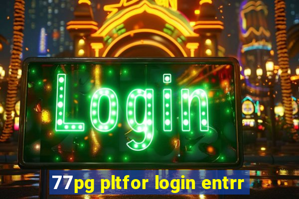 77pg pltfor login entrr